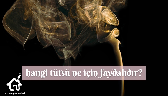 Tütsü çeşitleri ve faydaları